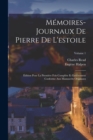 Memoires-Journaux De Pierre De L'estoile : Edition Pour La Premiere Fois Complete Et Entierement Conforme Aux Manuscrits Originaux; Volume 1 - Book