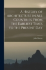 A History of Architecture in all Countries, From the Earliest Times to the Present Day - Book