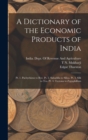A Dictionary of the Economic Products of India : Pt. 1. Pachyrhizus to Rye. Pt. 2. Sabadilla to Silica. Pt. 3. Silk to Tea. Pt. 4. Tectona to Zygophillum - Book