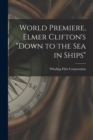 World Premiere, Elmer Clifton's "Down to the sea in Ships" - Book