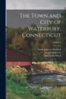 The Town and City of Waterbury, Connecticut; Volume 3 - Book