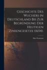 Geschichte des Wuchers in Deutschland bis zur Begrundung der heutigen Zinsengesetze (1654). - Book