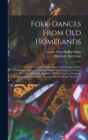 Folk-dances From old Homelands : A Third Volume of Folk-dances and Singing Games, Containing Thirty-three Folk-dances From Belgium, Czecho-Slovakia, Denmark, England, Finland, France, Germany, Ireland - Book