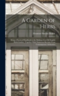A Garden of Herbs : Being a Practical Handbook to the Making of an old English Herb Garden; Together With Numerous Receipts From Contemporary Authorities - Book