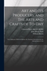 Art and its Producers, and The Arts and Crafts of To-day : Two Addresses Delivered Before the National Association for the Advancement of Art - Book
