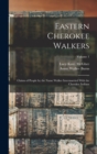 Eastern Cherokee Walkers; Claims of People by the Name Walker Intermarried With the Cherokee Indians; Volume 1 - Book