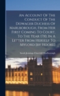 An Account Of The Conduct Of The Dowager Duchess Of Marlborough, From Her First Coming To Court, To The Year 1710, In A Letter From Herself To Mylord [by Hooke] - Book