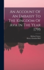 An Account Of An Embassy To The Kingdom Of Ava In The Year 1795 - Book