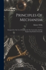 Principles Of Mechanism : Designed For The Use Of Students In The Universities And For Engineering Students Generally - Book