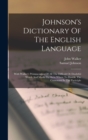 Johnson's Dictionary Of The English Language : With Walker's Pronunciation Of All The Difficult Or Doubtful Words And Marks To Shew Where To Double The Consonant In The Participle - Book