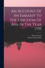 An Account Of An Embassy To The Kingdom Of Ava In The Year 1795 - Book