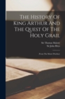 The History Of King Arthur And The Quest Of The Holy Grail : (from The Morte D'arthur) - Book