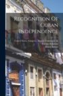 Recognition Of Cuban Independence - Book
