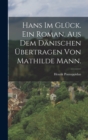 Hans im Gluck. Ein Roman. Aus dem Danischen ubertragen von Mathilde Mann. - Book