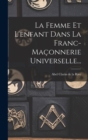 La Femme Et L'enfant Dans La Franc-maconnerie Universelle... - Book