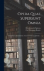 Opera Quae Supersunt Omnia : De Intellectus Emendatione. Tractatus Politicus. Epistolae... - Book