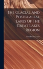 The Glacial And Postglacial Lakes Of The Great Lakes Region - Book