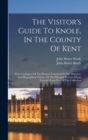 The Visitor's Guide To Knole, In The County Of Kent : With Catalogues Of The Pictures Contained In The Mansion, And Biographical Notices Of The Principal Persons Whose Portraits Form Part Of The Colle - Book