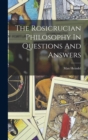The Rosicrucian Philosophy In Questions And Answers - Book