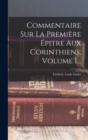 Commentaire Sur La Premiere Epitre Aux Corinthiens, Volume 1... - Book