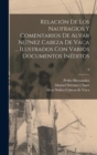 Relacion de los naufragios y Comentarios de Alvar Nu?nez Cabeza de Vaca ... ilustrados con varios documentos ineditos; 6 - Book
