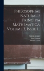 Philosophiae Naturalis Principia Mathematica, Volume 3, Issue 1... - Book