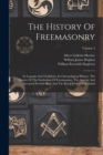 The History Of Freemasonry : Its Legends And Traditions, Its Chronological History. The History Of The Symbolism Of Freemasonry, The Ancient And Accepted Scottish Rite, And The Royal Order Of Scotland - Book