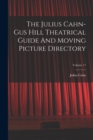 The Julius Cahn-gus Hill Theatrical Guide And Moving Picture Directory; Volume 17 - Book