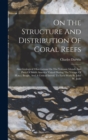 On The Structure And Distribution Of Coral Reefs : Also Geological Observations On The Volcanic Islands And Parts Of South America Visited During The Voyage Of H.m.s. Beagle, And A Critical Introd. To - Book