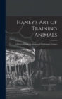 Haney's Art of Training Animals : A Practical Guide for Amateur or Professional Trainers - Book