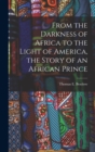 From the Darkness of Africa to the Light of America, the Story of an African Prince - Book