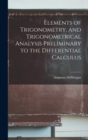 Elements of Trigonometry, and Trigonometrical Analysis Preliminary to the Differential Calculus - Book