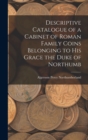 Descriptive Catalogue of a Cabinet of Roman Family Coins Belonging to His Grace the Duke of Northumb - Book