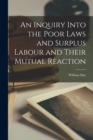 An Inquiry Into the Poor Laws and Surplus Labour and Their Mutual Reaction - Book