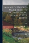Annals of Oxford, Maine From Its Incorporation, February 27, 1829 to 1850 - Book