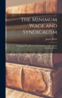 The Minimum Wage and Syndicalism; an Independent Survey of the Two Latest Movements Affecting Americ - Book