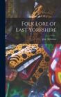 Folk Lore of East Yorkshire - Book