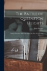 The Battle of Queenston Heights : Being a Narrative of the Opening of the War of 1812, With Notices O - Book
