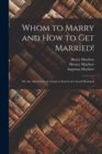 Whom to Marry and How to Get Married! : Or, the Adventures of a Lady in Search of a Good Husband - Book
