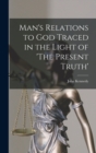 Man's Relations to God Traced in the Light of 'The Present Truth' - Book