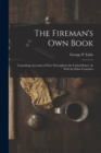 The Fireman's Own Book : Containing Accounts of Fires Throughout the United States, As Well As Other Countries - Book