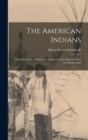 The American Indians : Their History, Condition and Prospects, From Original Notes and Manuscripts - Book