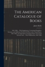 The American Catalogue of Books : 1861-1866 ... With Supplement, Containing Pamphlets, Sermons, and Addresses On the Civil War in the United States, 1861-1866; and Appendix Containing Names of Learned - Book