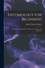 Entomology for Beginners : For the Use of Young Folks, Fruitgrowers, Farmers, and Gardeners - Book