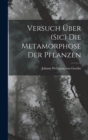 Versuch Uber (Sic) Die Metamorphose Der Pflanzen - Book