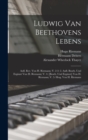 Ludwig Van Beethovens Lebens : Aufl. Rev. Von H. Riemann; V. 2-3: 2. Aufl. Bearb. Und Erganzt Von H. Riemann; V. 4: [Bearb. Und Erganzt] Von H. Riemann; V. 5: Hrsg. Von H. Riemann - Book