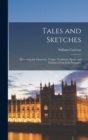 Tales and Sketches : Illustrating the Character, Usages, Traditions, Sports and Pastimes of the Irish Peasantry - Book