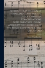 Plymouth Collection of Hymns and Tunes for the Use of Christian Congregations. Supplementary Hymns, Added by the Churches of the Miami Conference, 1856, 25P., at End - Book