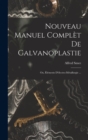 Nouveau Manuel Complet De Galvanoplastie; Ou, Elements D'electro-Metallurgie ... - Book
