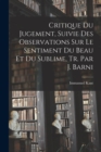 Critique Du Jugement, Suivie Des Observations Sur Le Sentiment Du Beau Et Du Sublime, Tr. Par J. Barni - Book